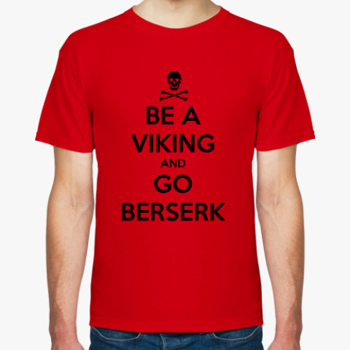 Футболка BE A VIKING AND GO BERSERK