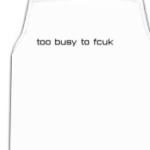 too busy to fcuk