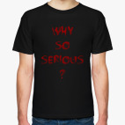 Why so serious?