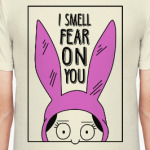 I smell fear on you