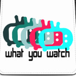 What You Watch