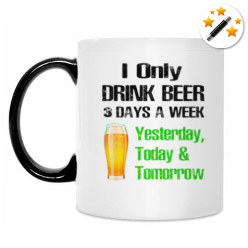 Кружка-хамелеон Only Drink Beer 3 Days A Week - I Yesterday, Today