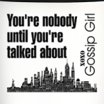 You're nobody until you're talked about