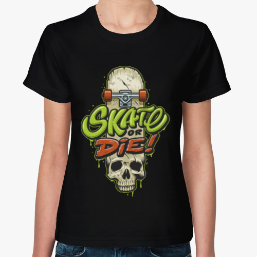 Женская футболка Skate or Die!