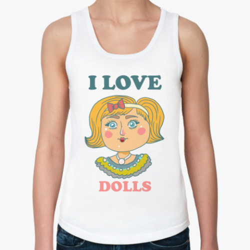Женская майка с принтом Люблю кукол