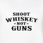 Shoot Whiskey Not Guns