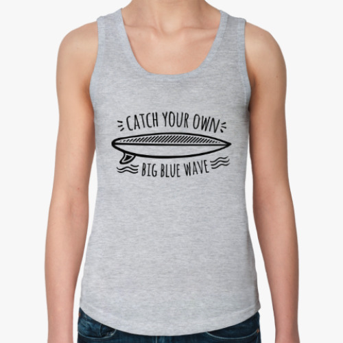 Женская майка с принтом Catch your own big blue wave