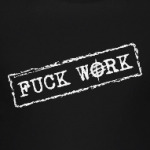 Fuck work!
