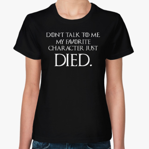 Женская футболка Don't Talk To Me