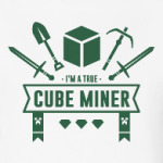 I' m a true cube miner . Minecraft