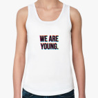 We are young.