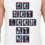 DON'T LOOK