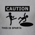 Caution: this is Sparta