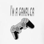 I'm a gambler