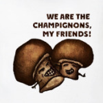 We are the champignons
