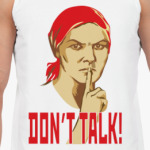DON'T TALK!