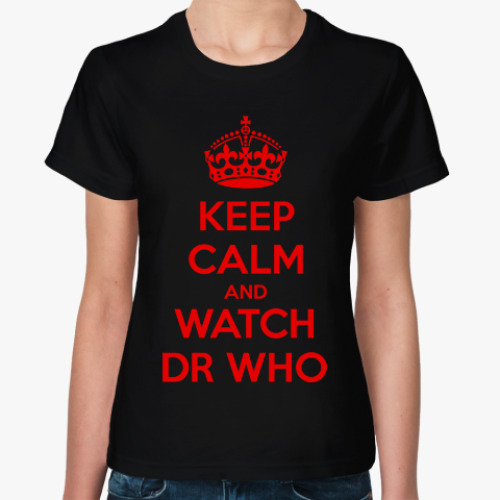 Женская футболка KEEP CALM and WATCH DOCTOR WHO