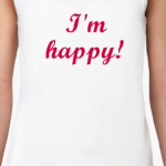  'I'm happy!'