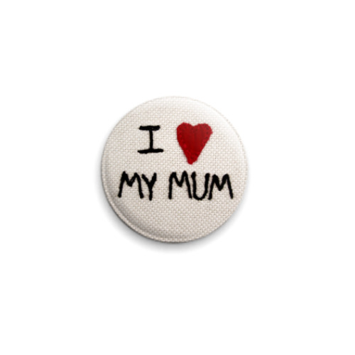 Значок 25мм с принтом I love my mum!
