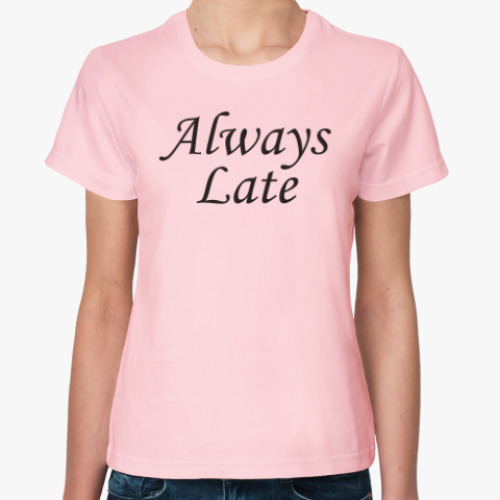 Женская футболка Always Late