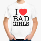 Детская классическая футболка  I love BAD GIRLS
