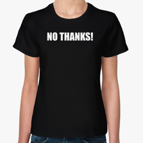 Женская футболка No thanks!