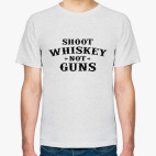 Shoot Whiskey Not Guns