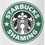 Starbucks Shaming