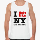 I only like NY as a friend