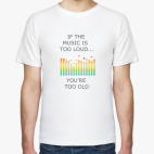 If the music is too loud...