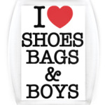 I Love Shoes Bags and Boys