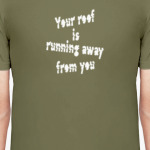 Your roof is running away from you