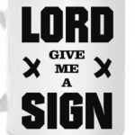 LORD give me a SIGN