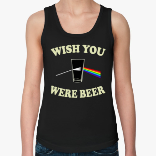 Женская майка Wish You Were Beer