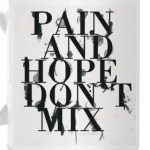 Pain and hope don't mix