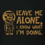 Leave me alone...