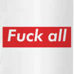 Fuck all
