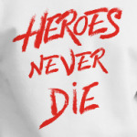 heroes never die