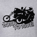 Born to ride