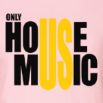 Only house music