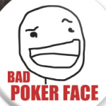Bad Poker face