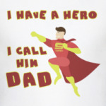 I HAVE HERO  I CALL HIM DAD