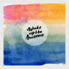 Wake up and be awesome