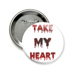 Значок 58 мм TAKE MY HEART