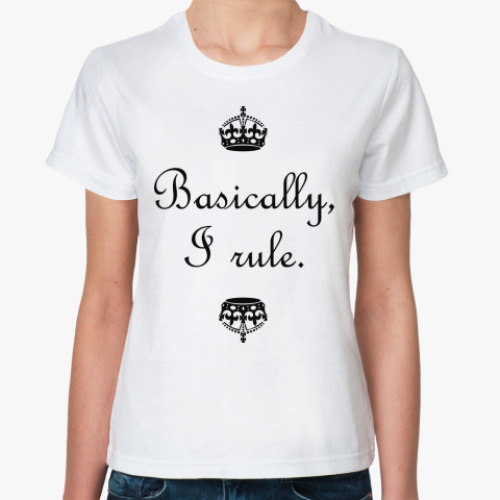 Классическая футболка Basically, I rule