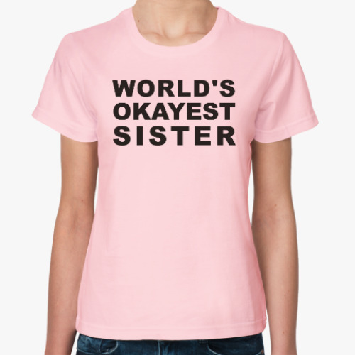 Женская футболка world's okayest sister