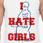 I HATE GIRLS