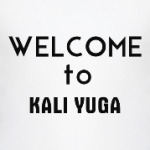 Welcome to Kali Yuga