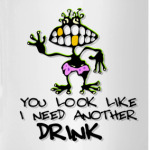 I need another drink