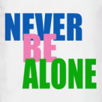 Never be alone